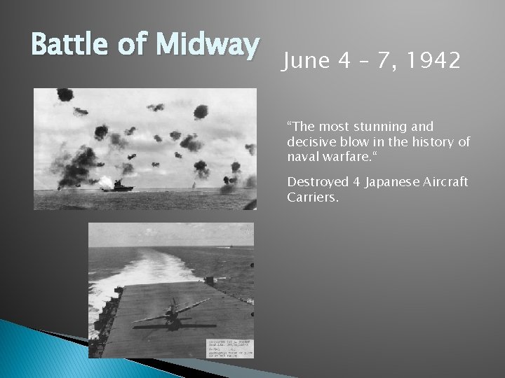 Battle of Midway June 4 – 7, 1942 “The most stunning and decisive blow