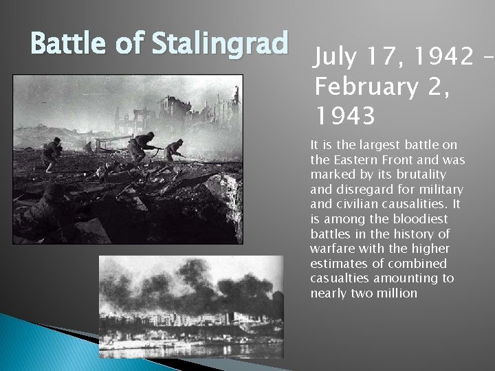 Battle of Stalingrad July 17, 1942 – February 2, 1943 It is the largest
