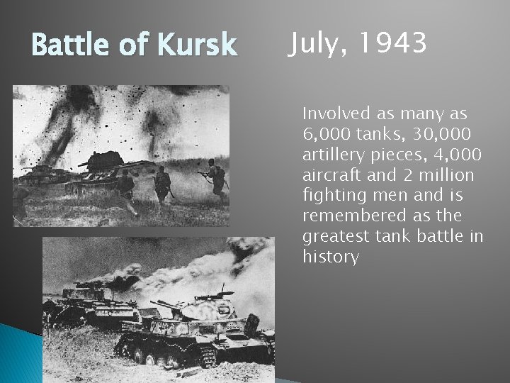 Battle of Kursk July, 1943 Involved as many as 6, 000 tanks, 30, 000