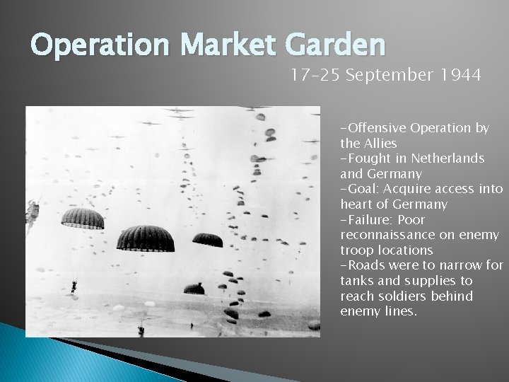 Operation Market Garden 17– 25 September 1944 -Offensive Operation by the Allies -Fought in