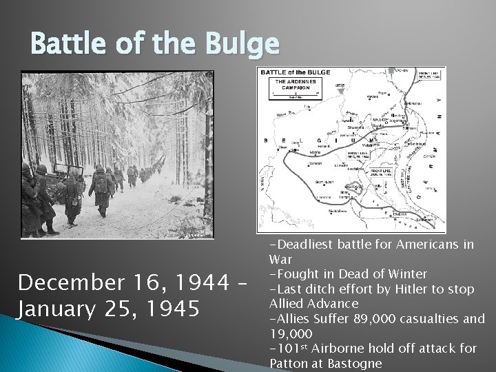 Battle of the Bulge December 16, 1944 – January 25, 1945 -Deadliest battle for