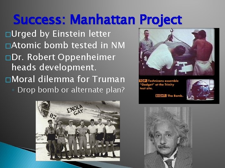 Success: Manhattan Project � Urged by Einstein letter � Atomic bomb tested in NM