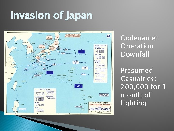 Invasion of Japan Codename: Operation Downfall Presumed Casualties: 200, 000 for 1 month of
