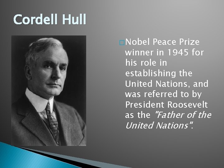 Cordell Hull � Nobel Peace Prize winner in 1945 for his role in establishing