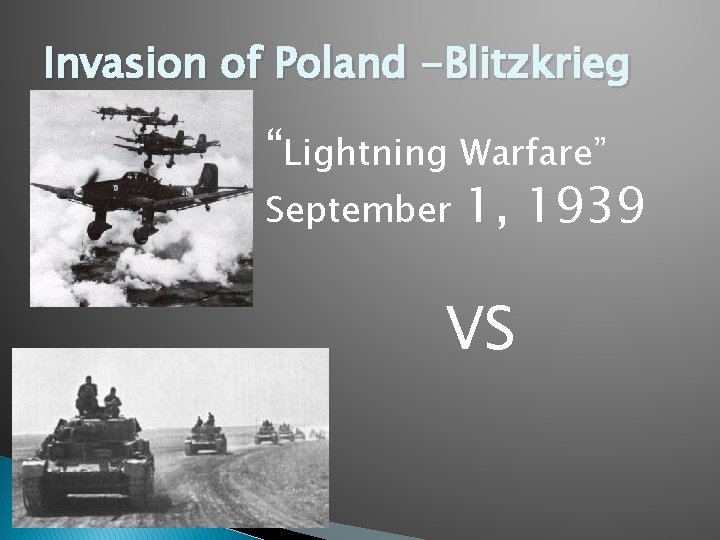 Invasion of Poland -Blitzkrieg “Lightning Warfare” September 1, 1939 VS 