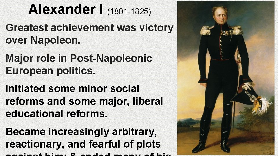 Alexander I (1801 -1825) Greatest achievement was victory over Napoleon. Major role in Post-Napoleonic