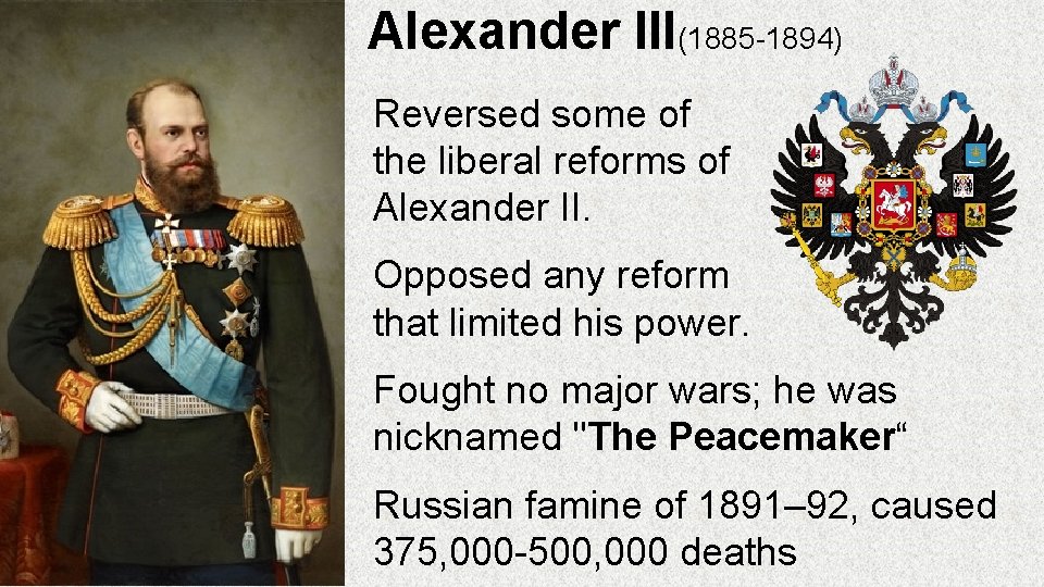 Alexander III(1885 -1894) Reversed some of the liberal reforms of Alexander II. Opposed any