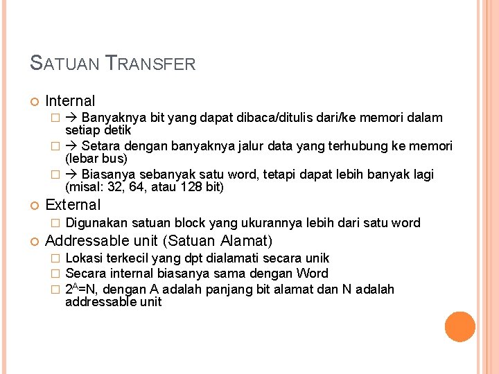 SATUAN TRANSFER Internal Banyaknya bit yang dapat dibaca/ditulis dari/ke memori dalam setiap detik �