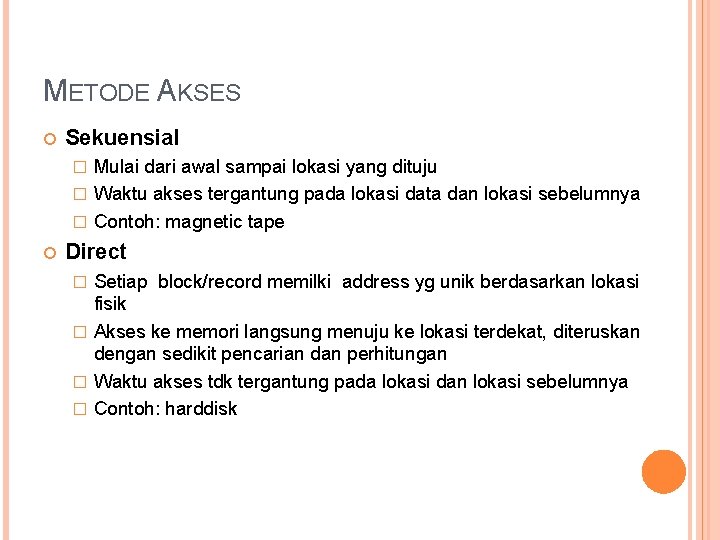 METODE AKSES Sekuensial Mulai dari awal sampai lokasi yang dituju � Waktu akses tergantung