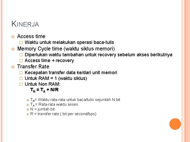 KINERJA Access time � Memory Cycle time (waktu siklus memori) � � Waktu untuk