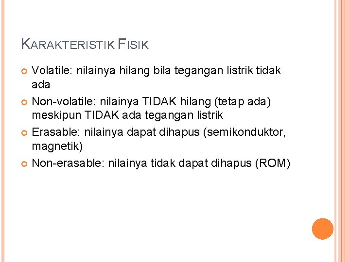 KARAKTERISTIK FISIK Volatile: nilainya hilang bila tegangan listrik tidak ada Non-volatile: nilainya TIDAK hilang