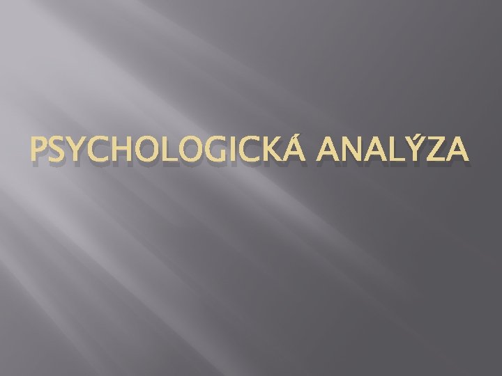 PSYCHOLOGICKÁ ANALÝZA 