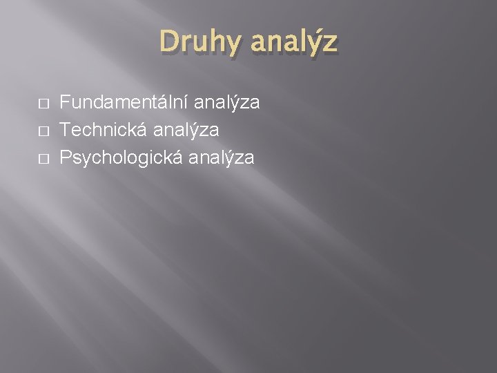 Druhy analýz � � � Fundamentální analýza Technická analýza Psychologická analýza 