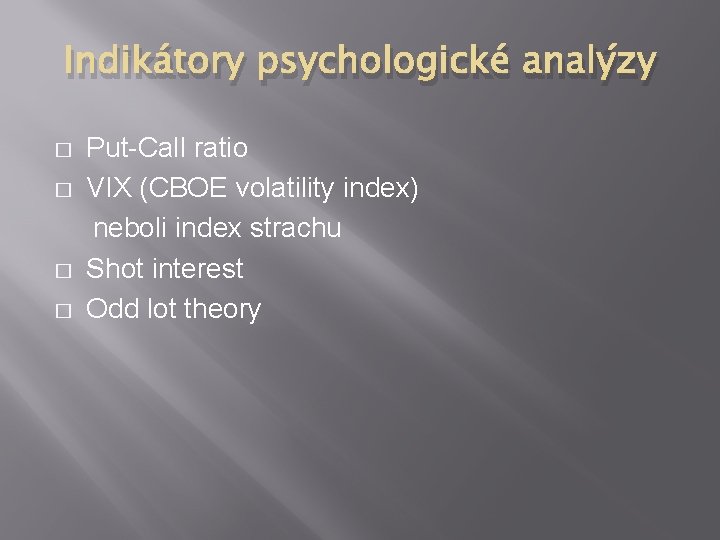 Indikátory psychologické analýzy � � Put-Call ratio VIX (CBOE volatility index) neboli index strachu