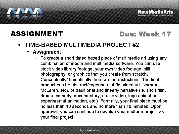 ASSIGNMENT Due: Week 17 • TIME-BASED MULTIMEDIA PROJECT #2 • Assignment: • To create ASSIGNMENT Due: Week 17 • TIME-BASED MULTIMEDIA PROJECT #2 • Assignment: • To create