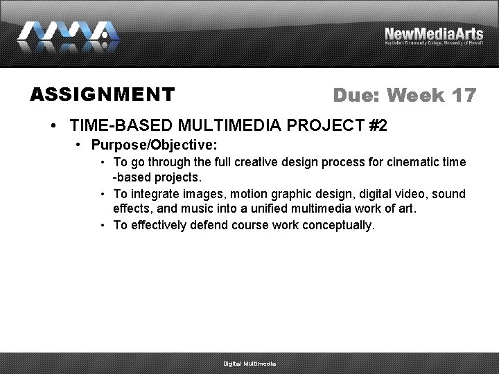 ASSIGNMENT Due: Week 17 • TIME-BASED MULTIMEDIA PROJECT #2 • Purpose/Objective: • To go