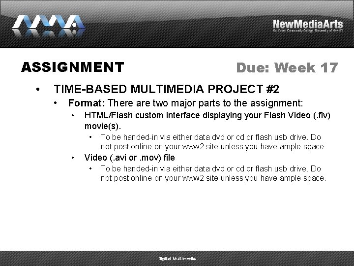 ASSIGNMENT • Due: Week 17 TIME-BASED MULTIMEDIA PROJECT #2 • Format: There are two