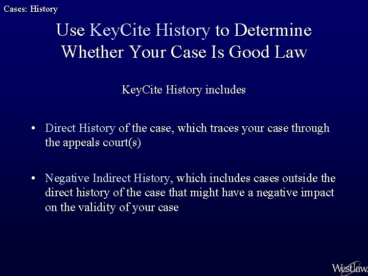 Cases: History Use Key. Cite History to Determine Whether Your Case Is Good Law