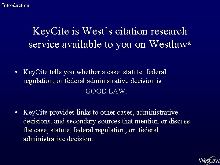 Introduction Key. Cite is West’s citation research service available to you on Westlaw® •