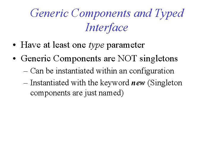 Generic Components and Typed Interface • Have at least one type parameter • Generic