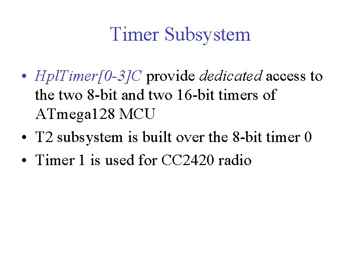 Timer Subsystem • Hpl. Timer[0 -3]C provide dedicated access to the two 8 -bit