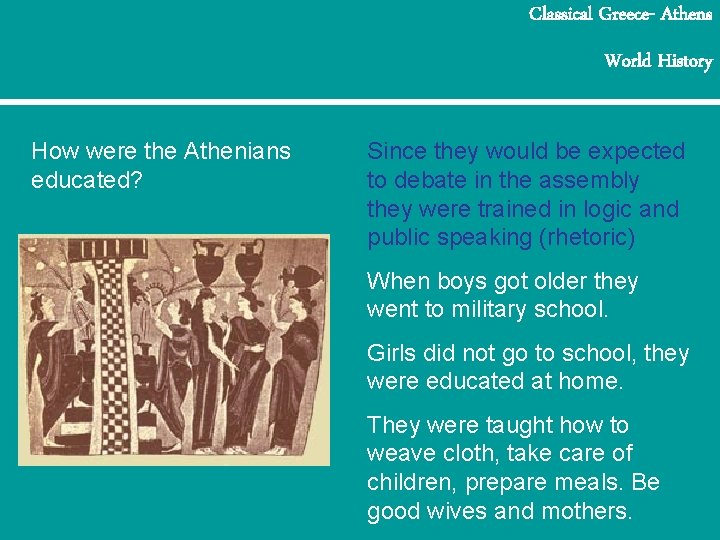 Classical Greece- Athens World History How were the Athenians educated? Since they would be