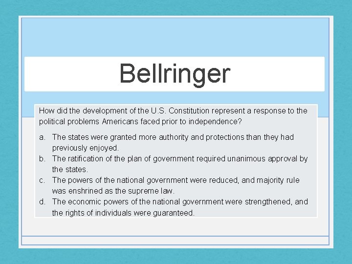Bellringer How did the development of the U. S. Constitution represent a response to