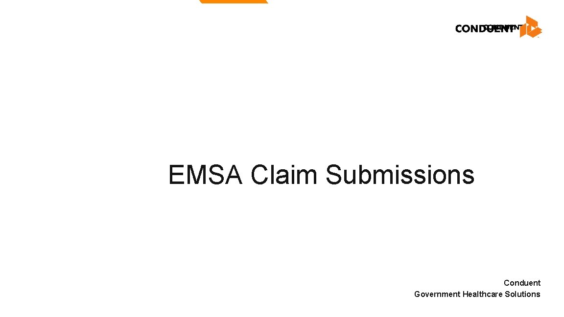 EMSA Claim Submissions Conduent Government Healthcare Solutions EMSA Claim Submissions Conduent Government Healthcare Solutions