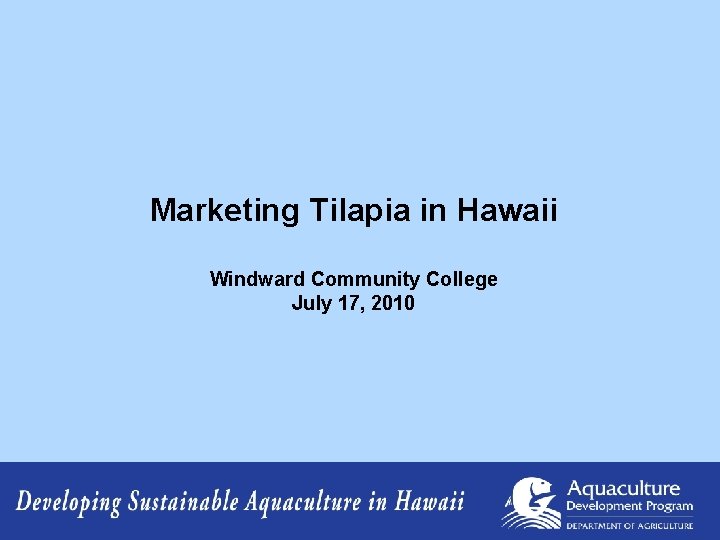 Marketing Tilapia in Hawaii Windward Community College July 17, 2010 