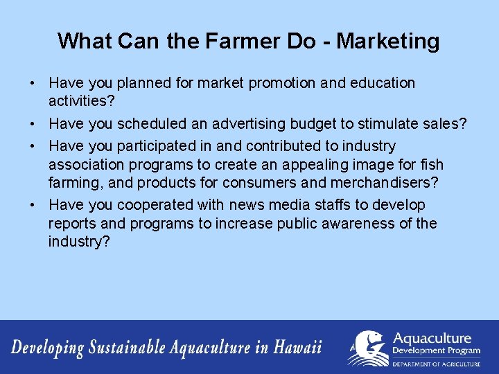 What Can the Farmer Do - Marketing • Have you planned for market promotion