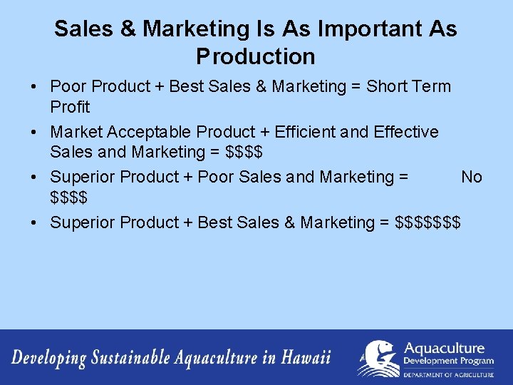 Sales & Marketing Is As Important As Production • Poor Product + Best Sales