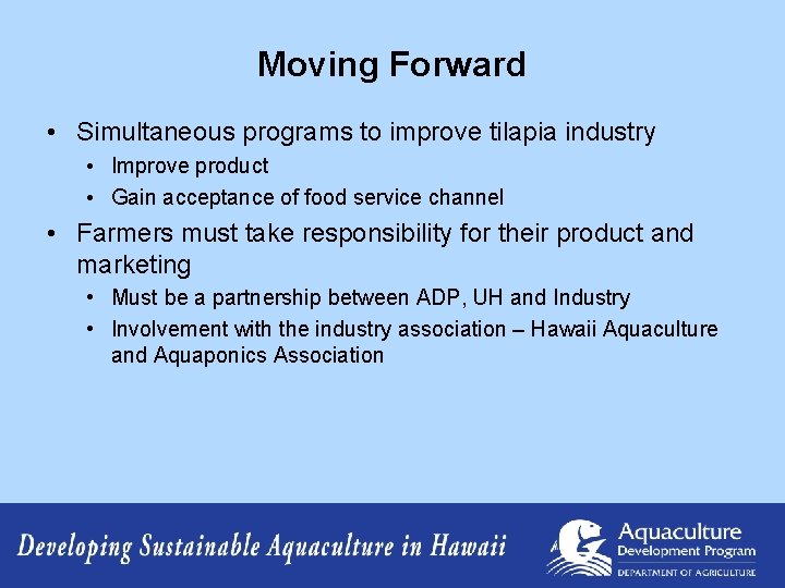 Moving Forward • Simultaneous programs to improve tilapia industry • Improve product • Gain