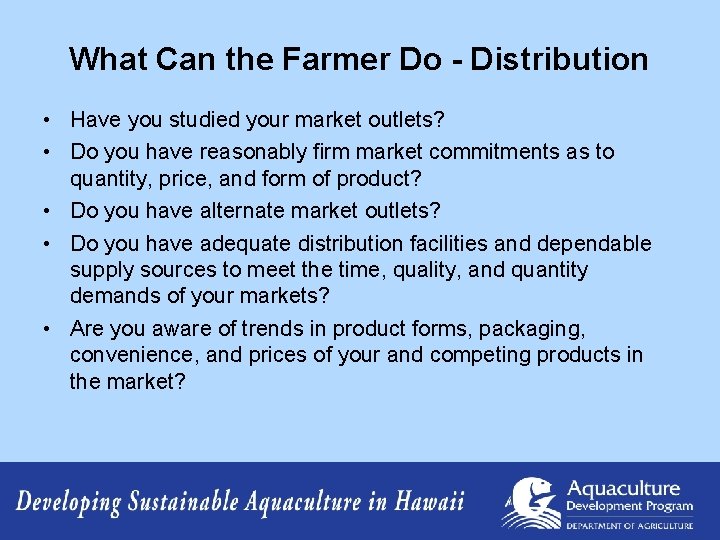 What Can the Farmer Do - Distribution • Have you studied your market outlets?