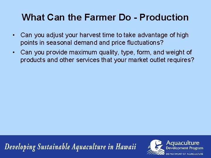 What Can the Farmer Do - Production • Can you adjust your harvest time