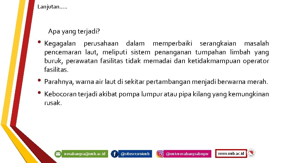 Lanjutan…. . Apa yang terjadi? • Kegagalan perusahaan dalam memperbaiki serangkaian masalah pencemaran laut,