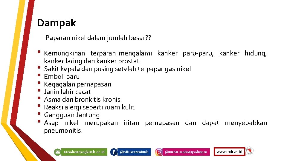 Dampak Paparan nikel dalam jumlah besar? ? • Kemungkinan terparah mengalami kanker paru-paru, kanker