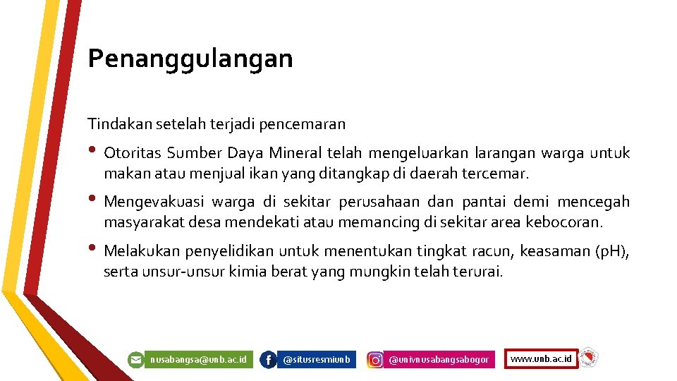 Penanggulangan Tindakan setelah terjadi pencemaran • Otoritas Sumber Daya Mineral telah mengeluarkan larangan warga