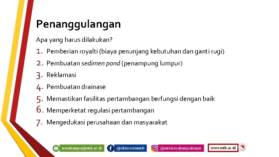 Penanggulangan Apa yang harus dilakukan? 1. Pemberian royalti (biaya penunjang kebutuhan dan ganti rugi)