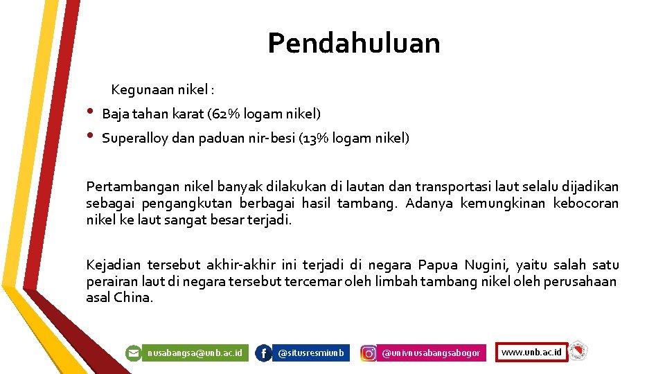 Pendahuluan • • Kegunaan nikel : Baja tahan karat (62% logam nikel) Superalloy dan