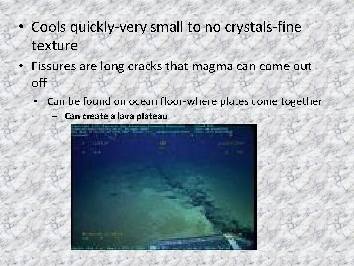  • Cools quickly-very small to no crystals-fine texture • Fissures are long cracks