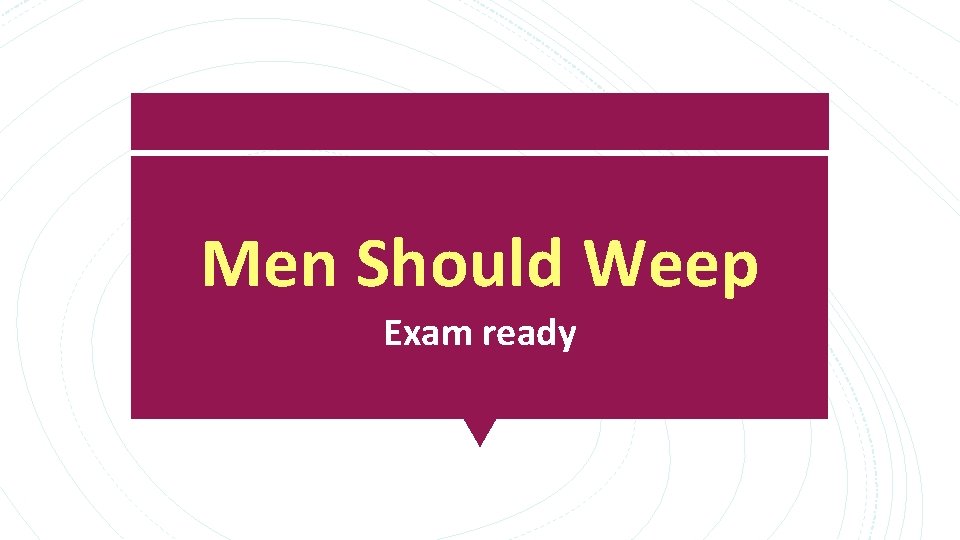 Men Should Weep Exam ready 
