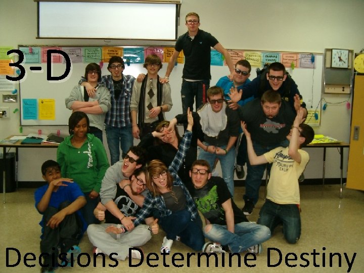 3 -D Decisions Determine Destiny 