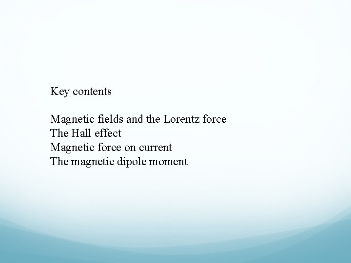 Key contents Magnetic fields and the Lorentz force The Hall effect Magnetic force on