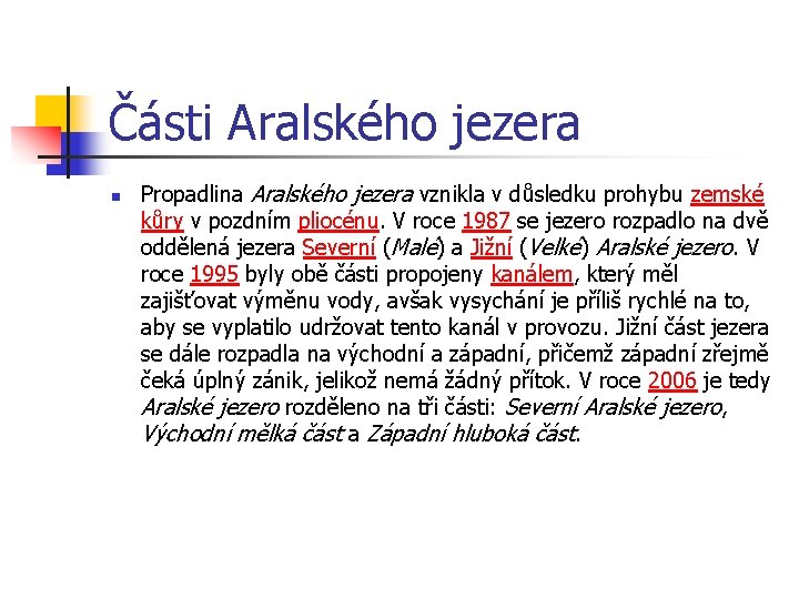 Části Aralského jezera n Propadlina Aralského jezera vznikla v důsledku prohybu zemské kůry v