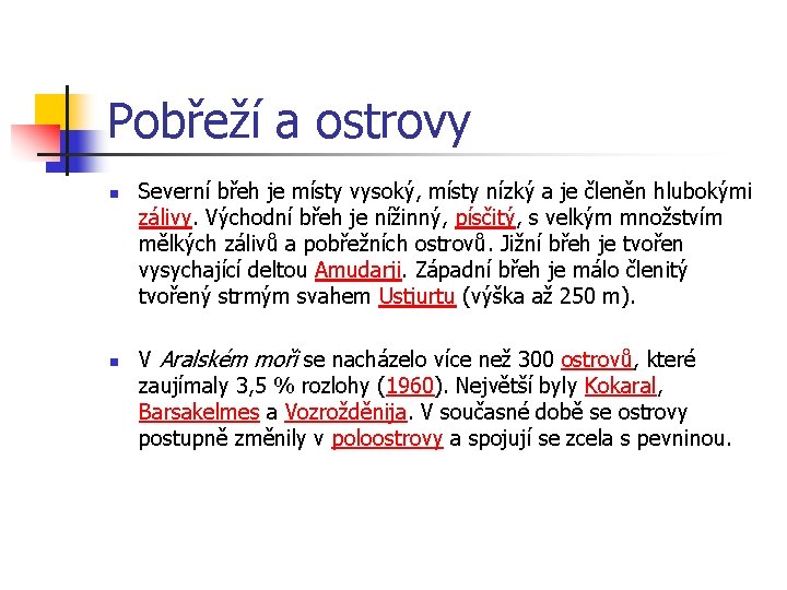 Pobřeží a ostrovy n n Severní břeh je místy vysoký, místy nízký a je