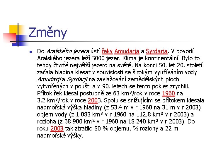 Změny n Do Aralského jezera ústí řeky Amudarja a Syrdarja. V povodí Aralského jezera Změny n Do Aralského jezera ústí řeky Amudarja a Syrdarja. V povodí Aralského jezera