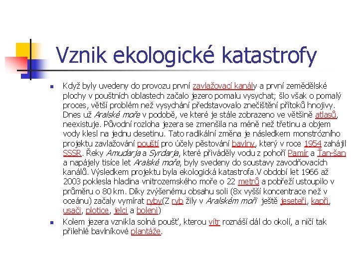 Vznik ekologické katastrofy n n Když byly uvedeny do provozu první zavlažovací kanály a Vznik ekologické katastrofy n n Když byly uvedeny do provozu první zavlažovací kanály a