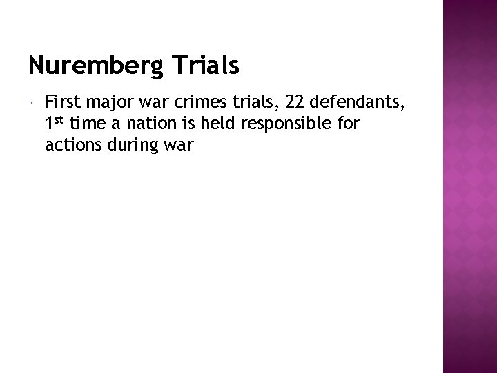 Nuremberg Trials First major war crimes trials, 22 defendants, 1 st time a nation
