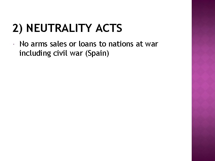 2) NEUTRALITY ACTS No arms sales or loans to nations at war including civil