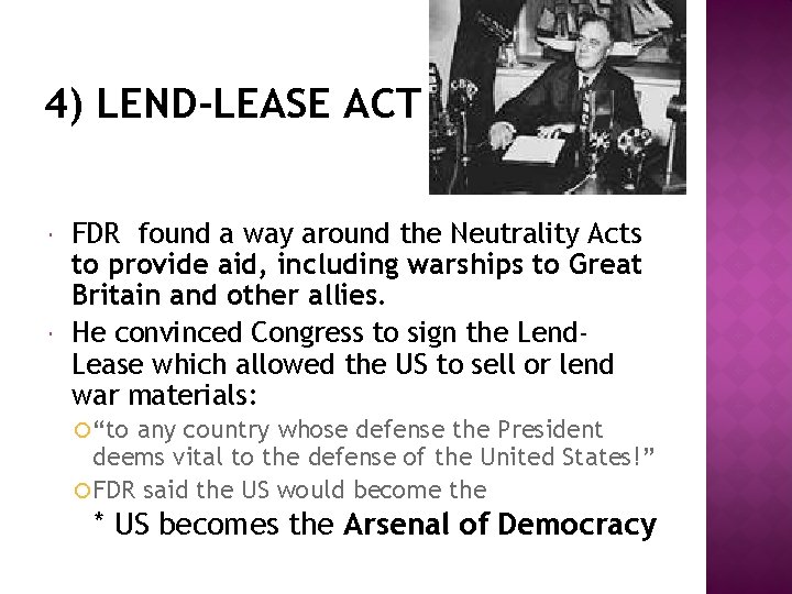 4) LEND-LEASE ACT FDR found a way around the Neutrality Acts to provide aid,